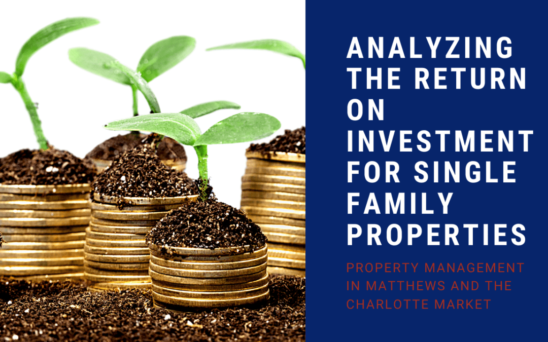 Analyzing the Return on Investment for Single Family Properties | Property Management in  Matthews and the Charlotte Market