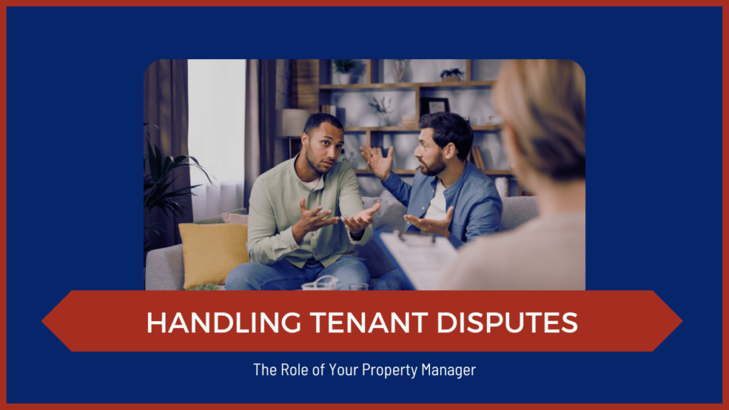 Handling Tenant Disputes: The Role of Your Property Manager - Article Banner