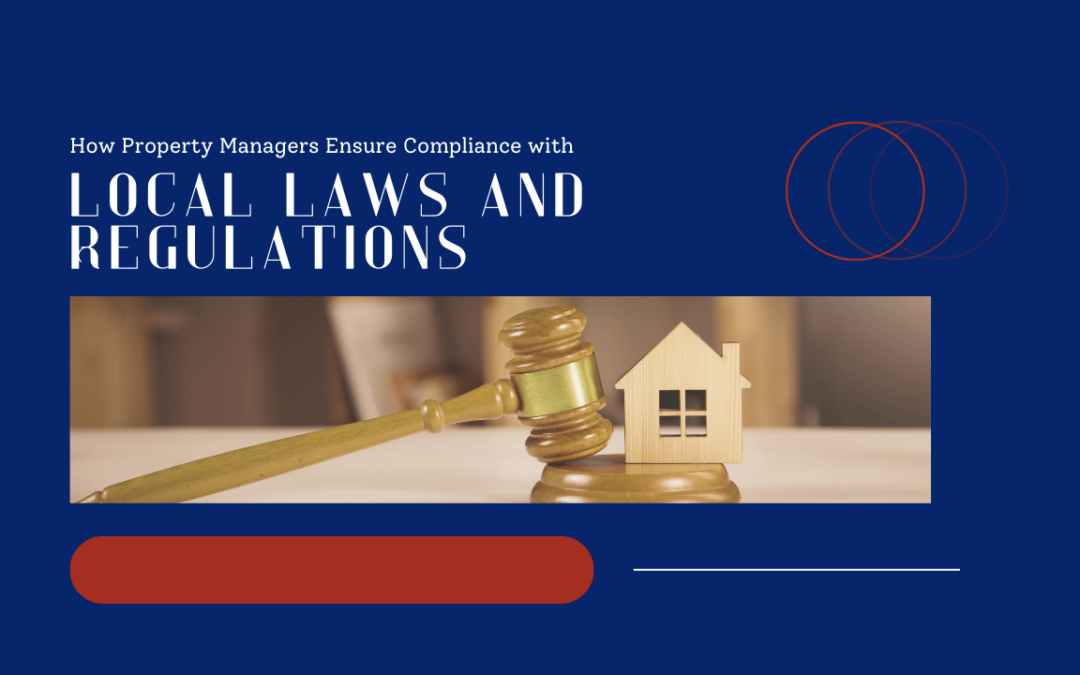 How Property Managers Ensure Compliance with Local Laws and Regulations