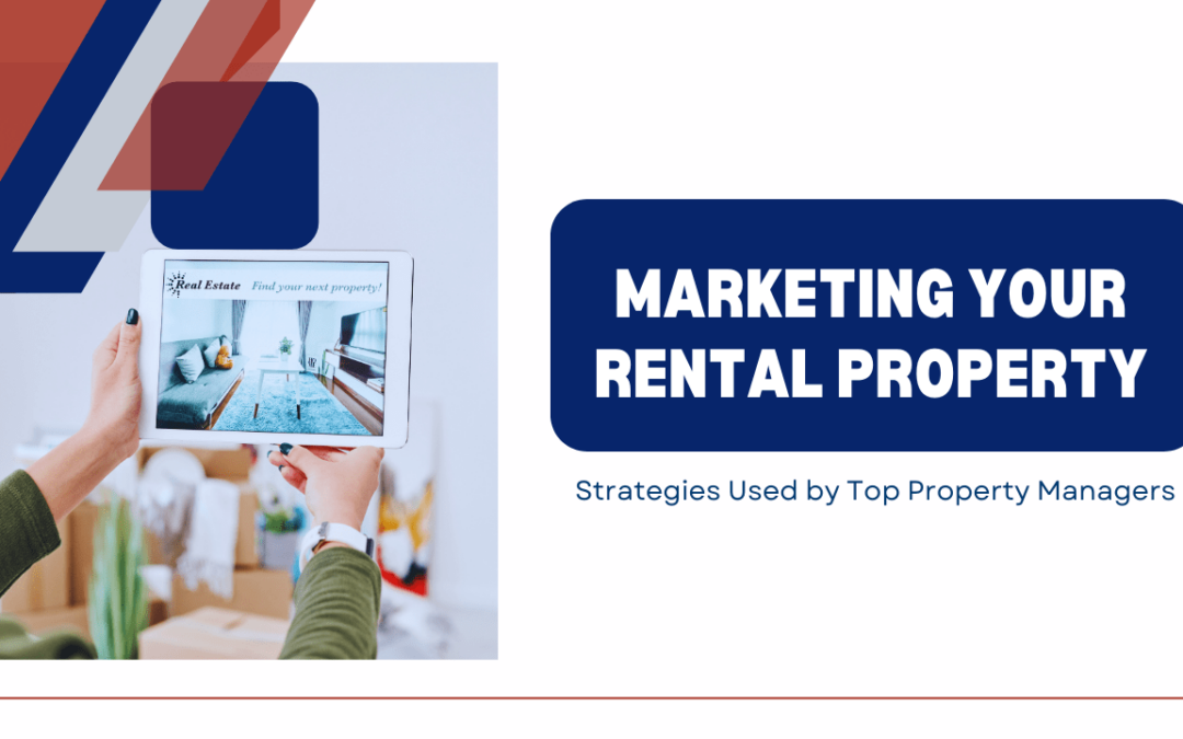 Marketing Your Rental Property: Strategies Used by Top Property Managers