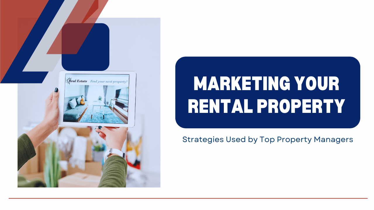 Marketing Your Rental Property: Strategies Used by Top Property Managers