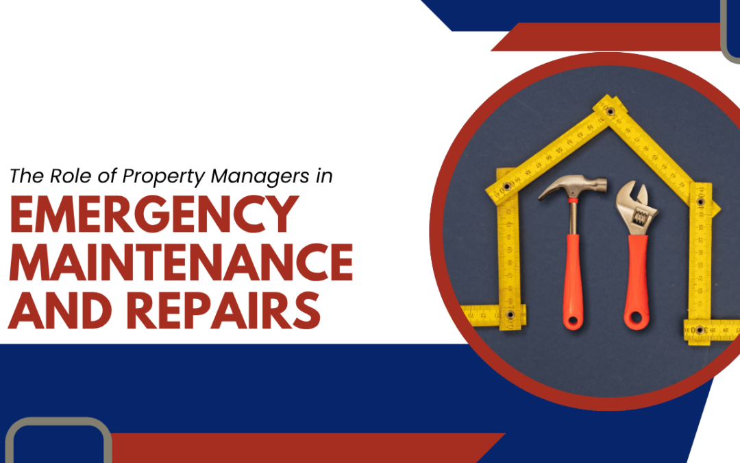 The Role of Property Managers in Emergency Maintenance and Repairs