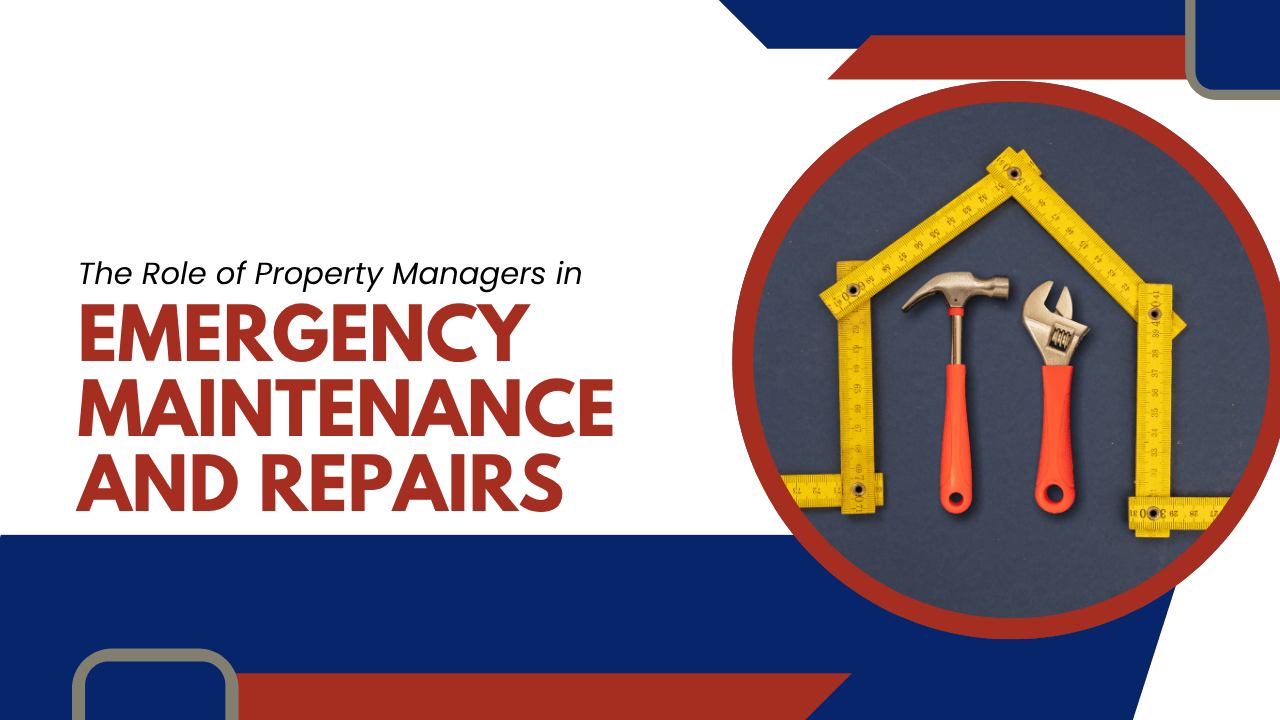 The Role of Property Managers in Emergency Maintenance and Repairs