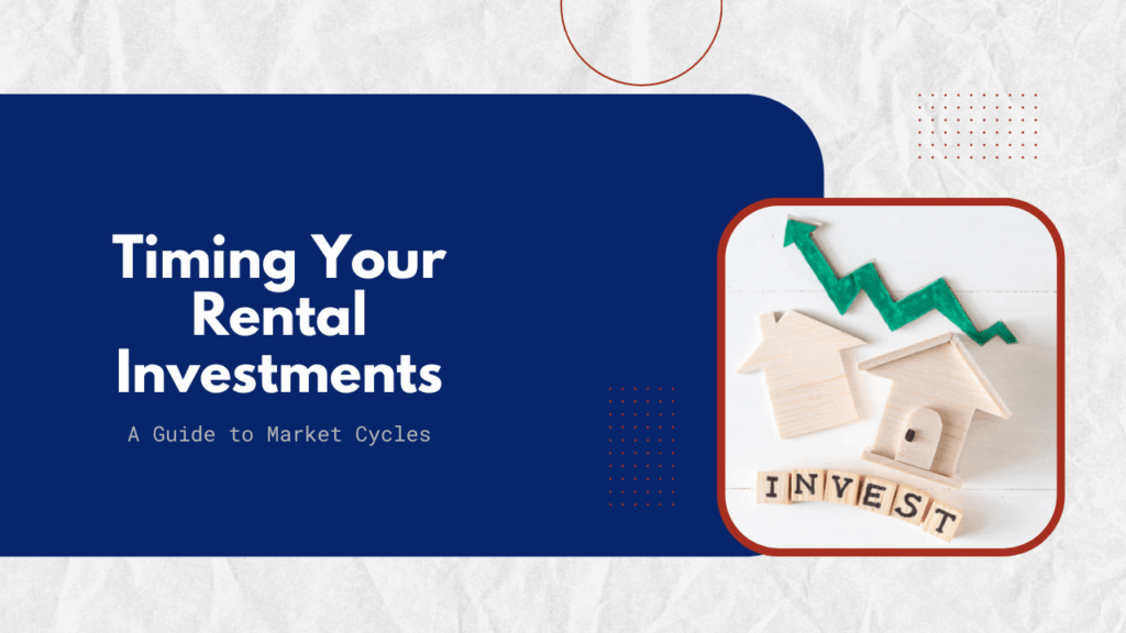 Timing Your Rental Investments: A Guide to Market Cycles - Article Banner