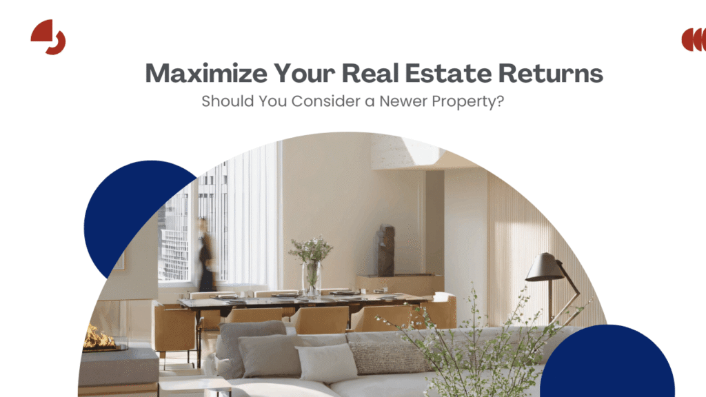 Should You Invest in a Newer Property? Maximize Your Real Estate Returns: Should You Consider a Newer Property? - Article Banner
