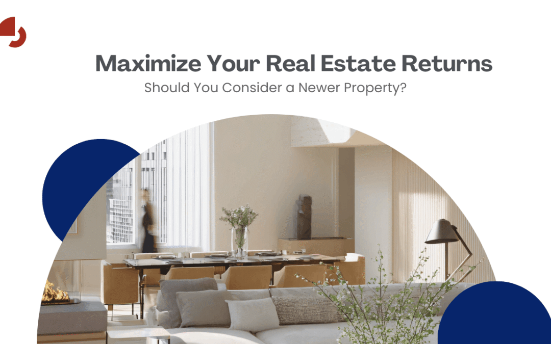 Maximize Your Real Estate Returns: Should You Consider a Newer Property?