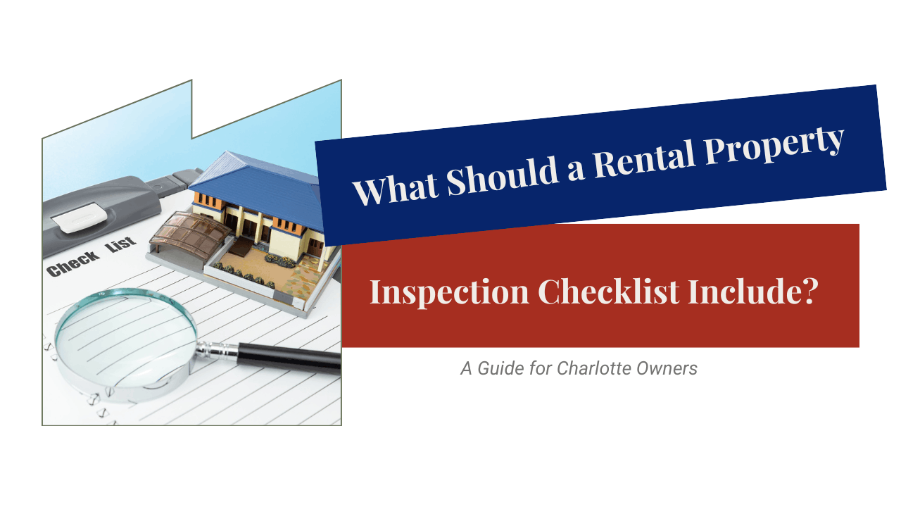 What Should a Rental Property Inspection Checklist Include? A Guide for Charlotte Owners
